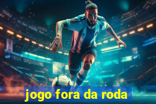 jogo fora da roda